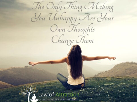 the only thing making you unhappy are your own thoughts change them
